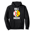 Ball Mom Funny Baseball Softball Hoodie - Streetwear Style Men Women - T-Shirt, Sweatshirt, Hoodie