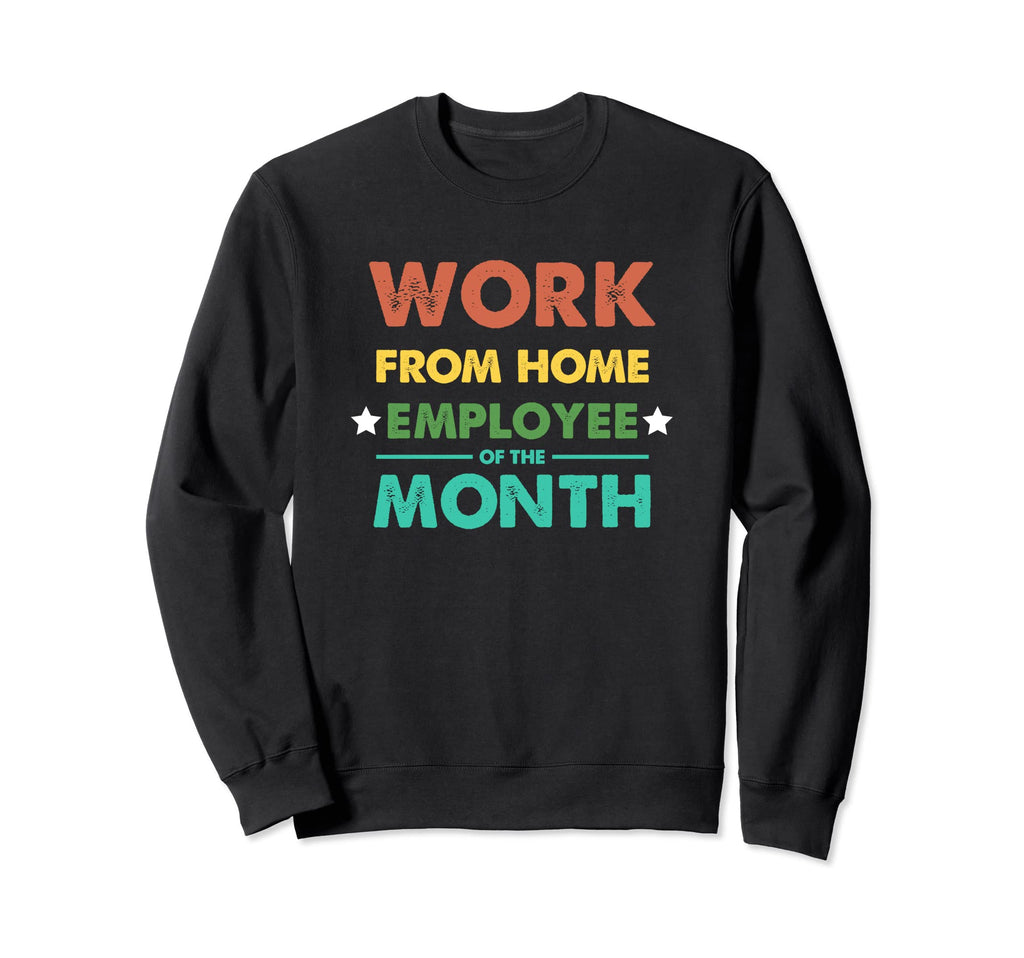 Work From Home Employee Month Sweatshirt - Streetwear Style for Adults - T-Shirt, Sweatshirt, Hoodie