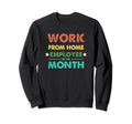 Work From Home Employee Month Sweatshirt - Streetwear Style for Adults - T-Shirt, Sweatshirt, Hoodie