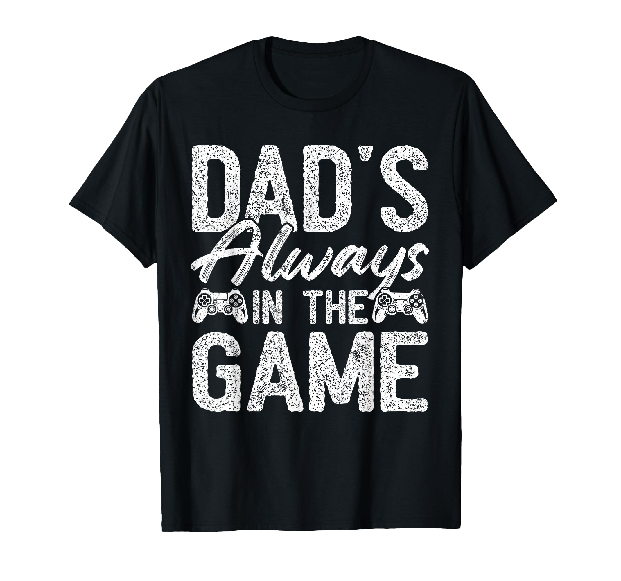 Gamer Dad Fathers Day Dads Always Game T-Shirt - Graphic Print Men Women - T-Shirt, Sweatshirt, Hoodie