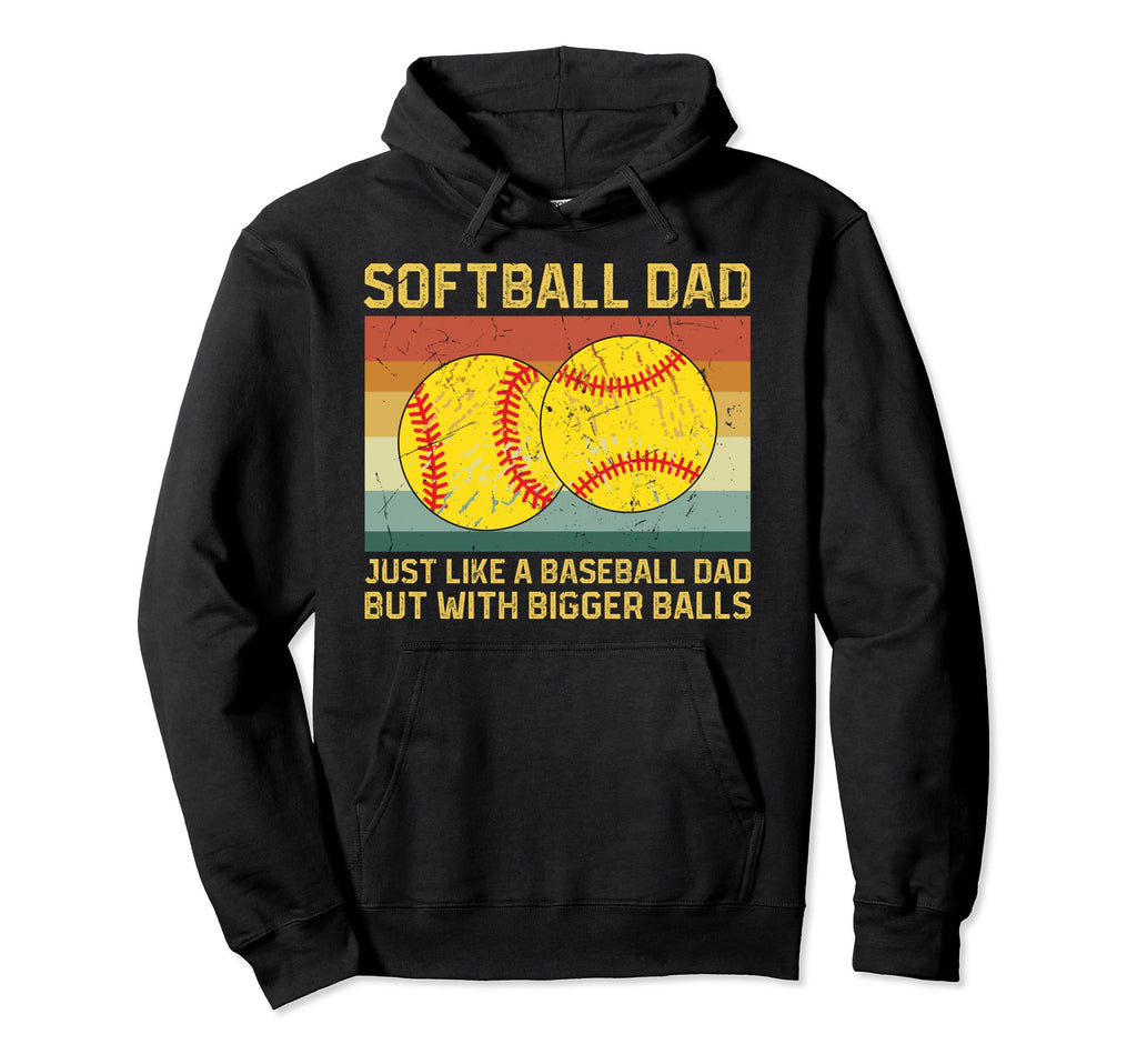 Softball Dad Just Like Baseball Dad But Hoodie - Novelty Apparel Men Women - T-Shirt, Sweatshirt, Hoodie