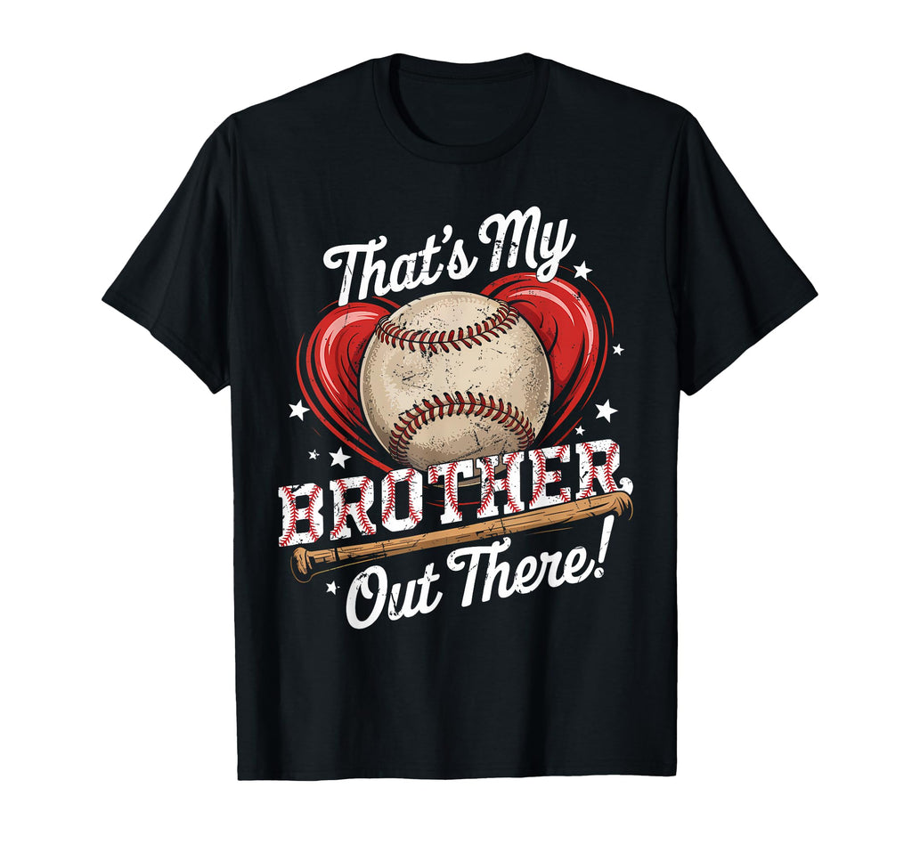 Thats My Brother Out There T-Shirt - Casual Everyday Wear for Adults - T-Shirt, Sweatshirt, Hoodie
