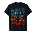 Radical Empathy Radical Love Radical T-Shirt - Aesthetic Graphic Unisex - T-Shirt, Sweatshirt, Hoodie