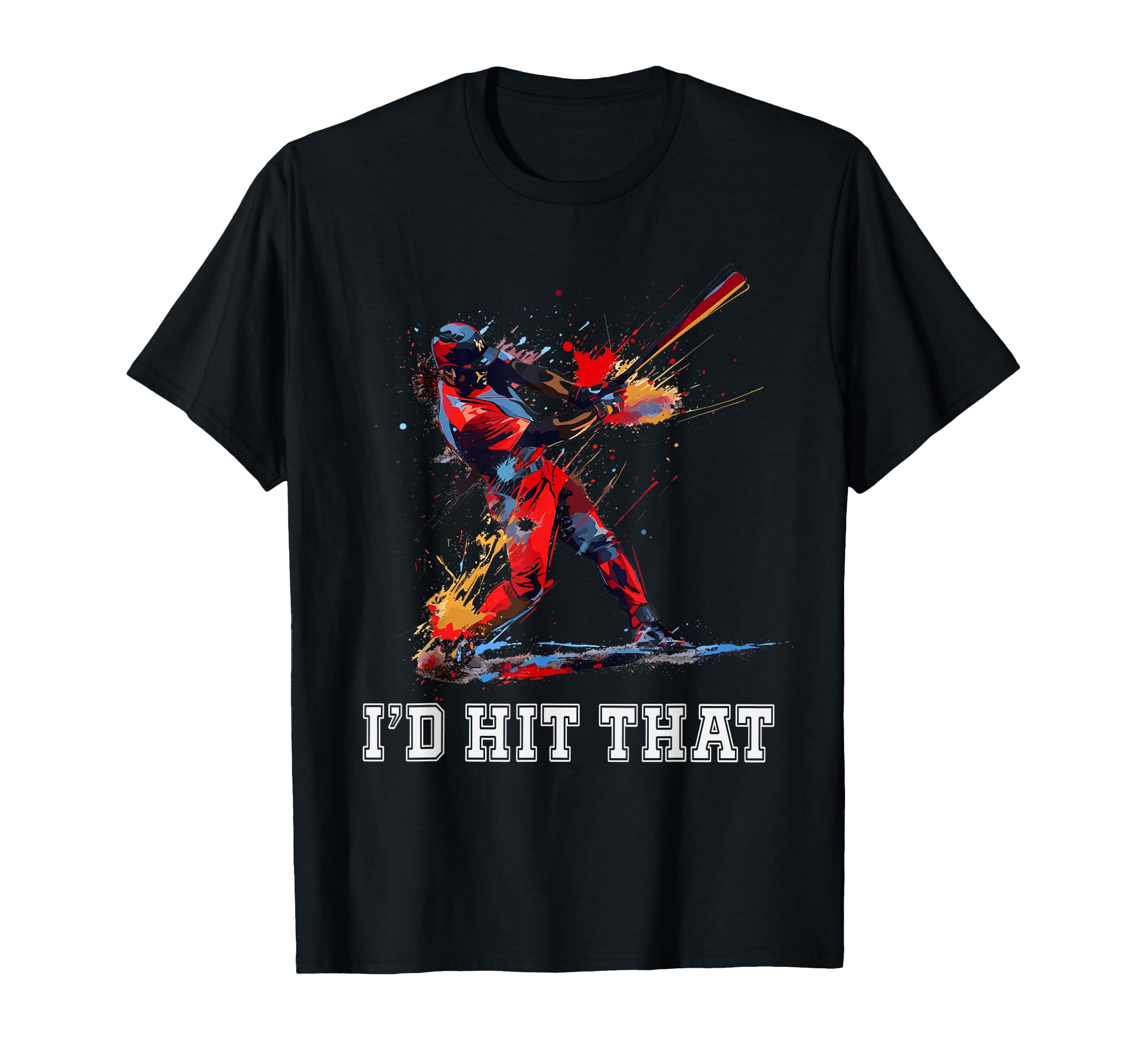 Id Hit That Funny Baseball Player T-Shirt - Casual Everyday Wear Unisex - T-Shirt, Sweatshirt, Hoodie