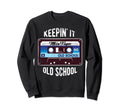 Keepin It Old School Cassette Sweatshirt - Aesthetic Graphic Men Women - T-Shirt, Sweatshirt, Hoodie