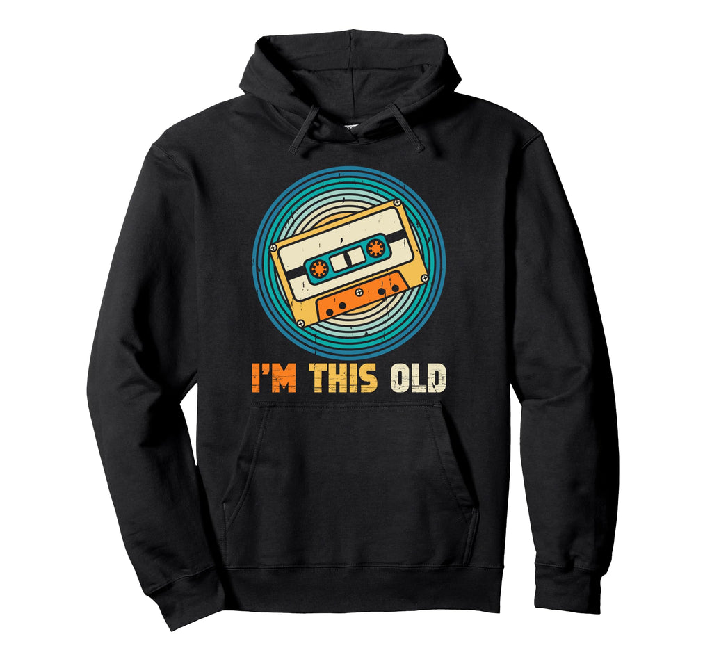 That Says Im This Old Cassette Tape Hoodie - Trendy Graphic Unisex - T-Shirt, Sweatshirt, Hoodie