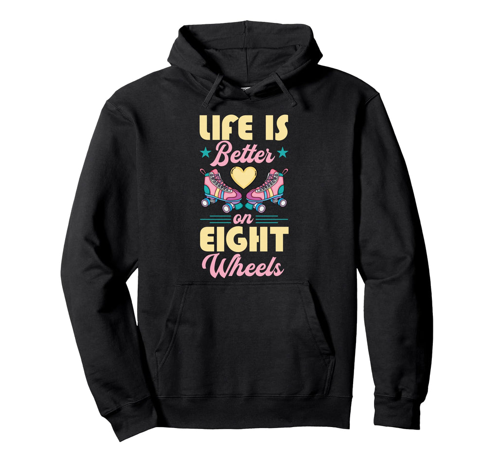Life Is Better Eight Wheels Hoodie - Fun Novelty Design Men Women - T-Shirt, Sweatshirt, Hoodie