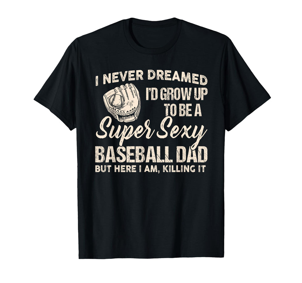 I Never Dreamed Id Grow Up To Be Super T-Shirt - Fun Novelty Design Unisex - T-Shirt, Sweatshirt, Hoodie