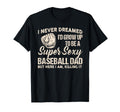 I Never Dreamed Id Grow Up To Be Super T-Shirt - Fun Novelty Design Unisex - T-Shirt, Sweatshirt, Hoodie