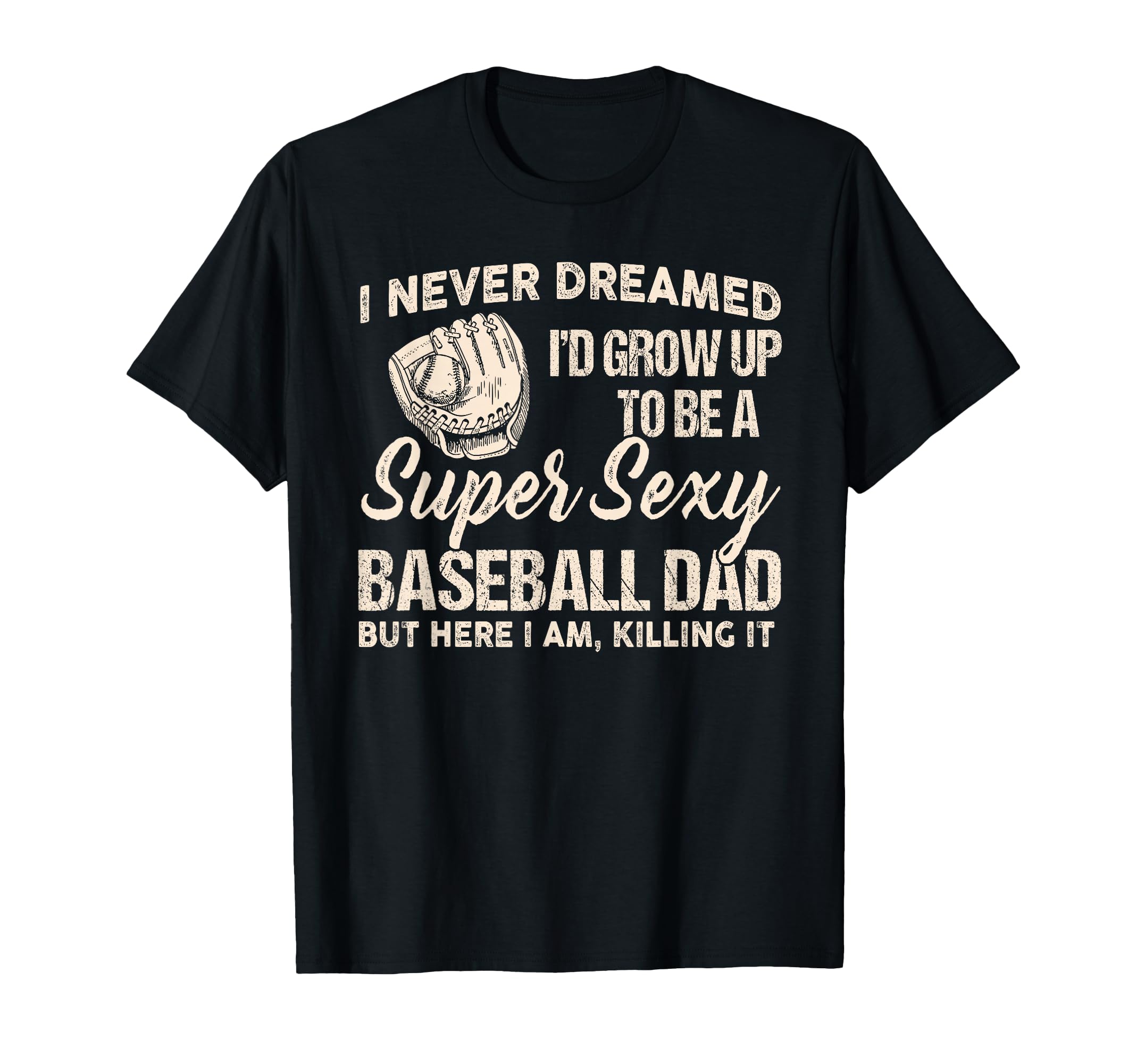 I Never Dreamed Id Grow Up To Be Super T-Shirt - Fun Novelty Design Unisex - T-Shirt, Sweatshirt, Hoodie