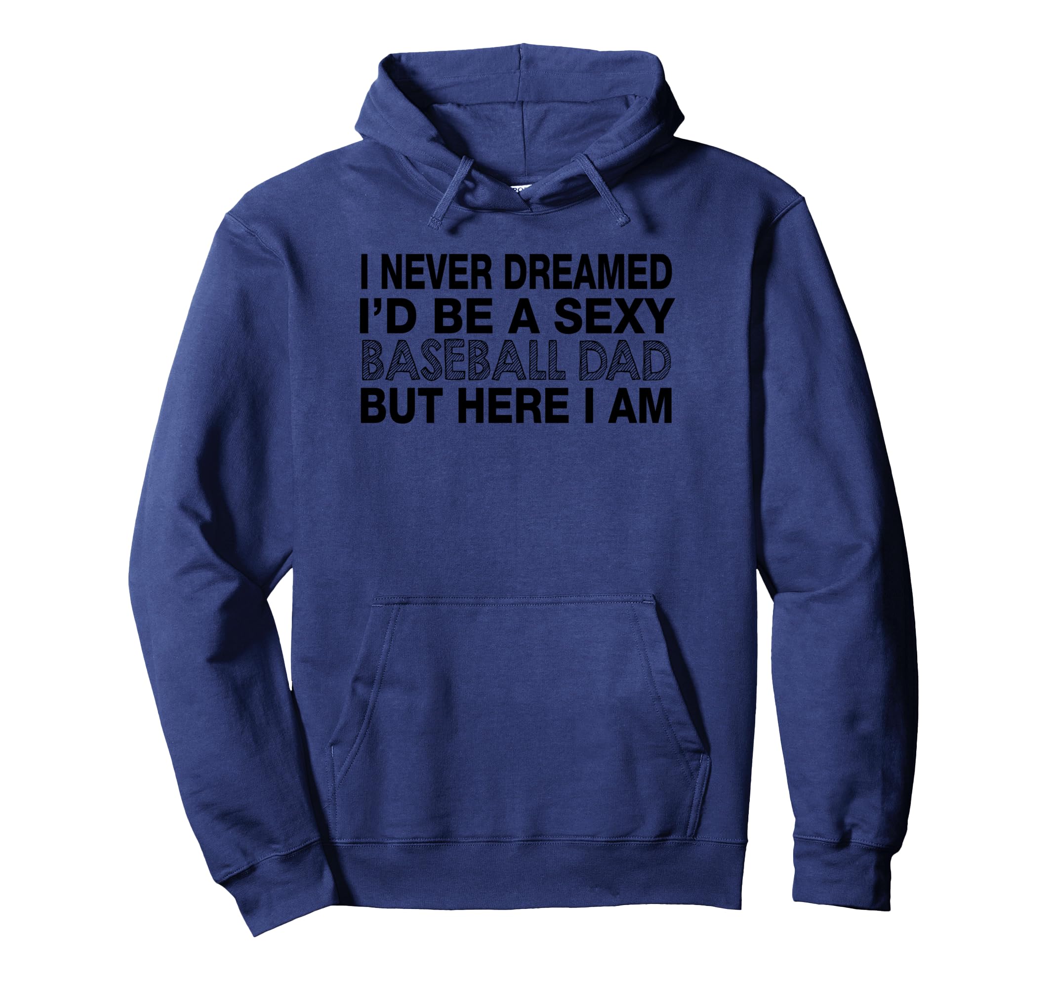 I Never Dreamed Id Be Sexy Baseball Hoodie - Casual Everyday Wear Unisex - T-Shirt, Sweatshirt, Hoodie
