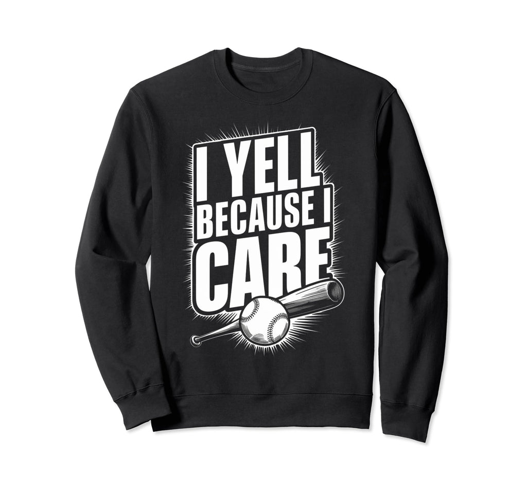I Yell Cause I Support Baseball Sweatshirt - Trendy Graphic Men Women - T-Shirt, Sweatshirt, Hoodie