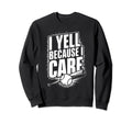 I Yell Cause I Support Baseball Sweatshirt - Trendy Graphic Men Women - T-Shirt, Sweatshirt, Hoodie