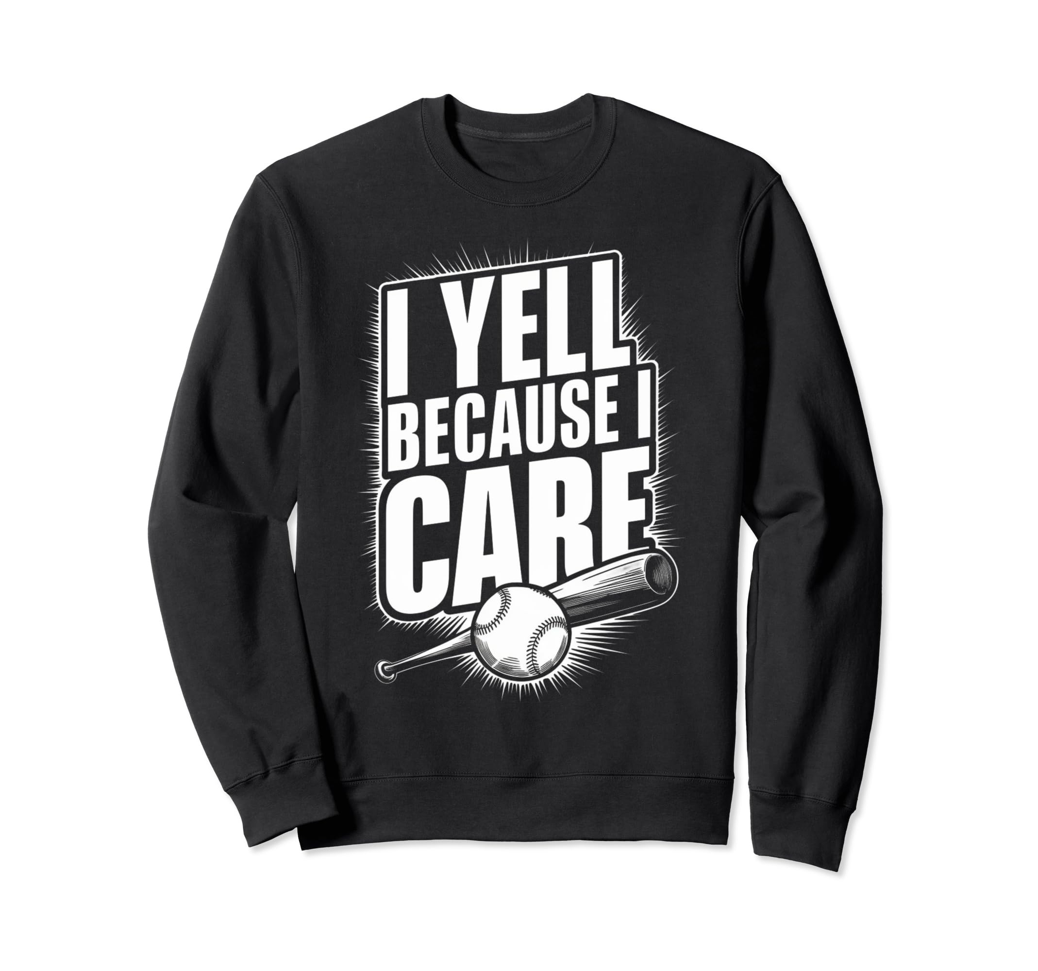I Yell Cause I Support Baseball Sweatshirt - Trendy Graphic Men Women - T-Shirt, Sweatshirt, Hoodie