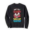 Be Roller Skater Skate Skates Sweatshirt - Streetwear Style for Adults - T-Shirt, Sweatshirt, Hoodie