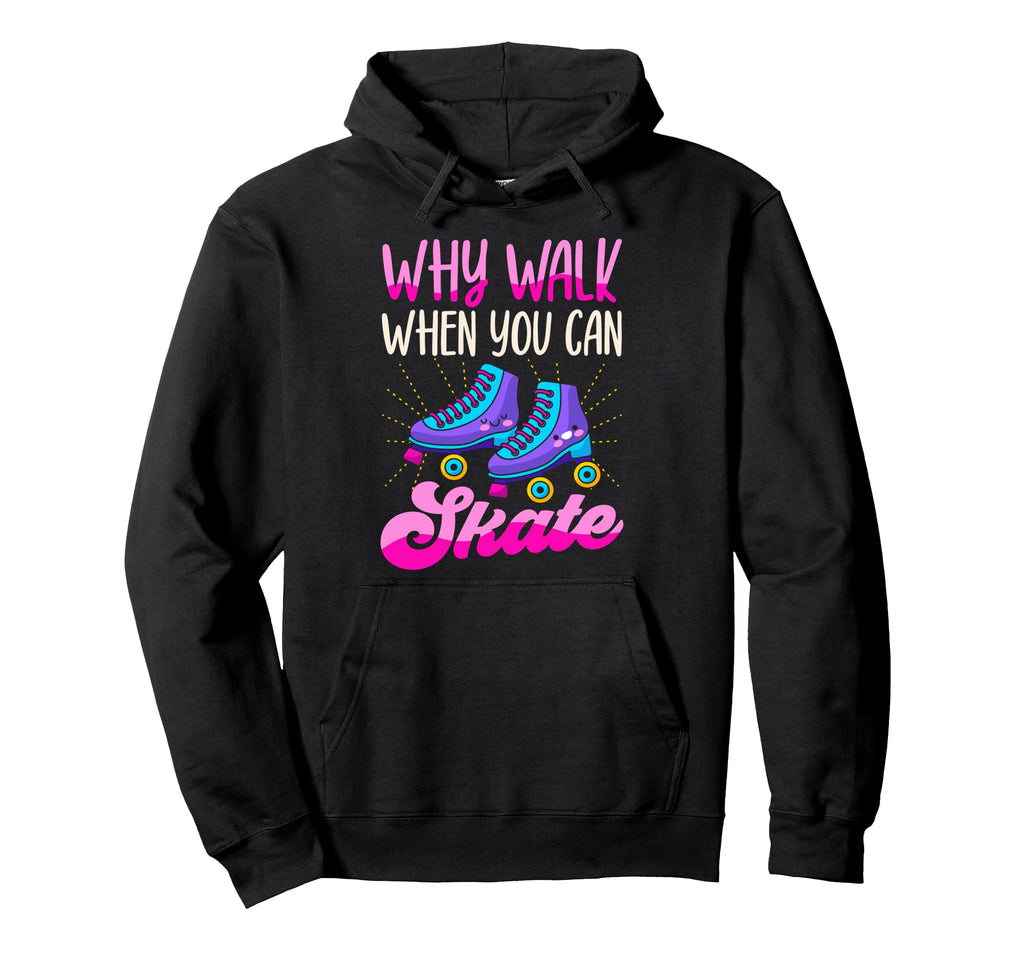 Roller Skating Skate 1970S Why Walk When You Hoodie - Graphic Print Unisex - T-Shirt, Sweatshirt, Hoodie