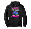 Roller Skating Skate 1970S Why Walk When You Hoodie - Graphic Print Unisex - T-Shirt, Sweatshirt, Hoodie