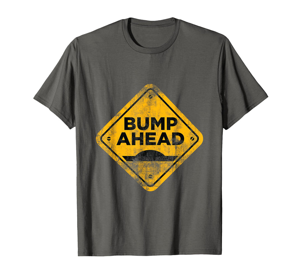 Bump Ahead Distressed Street Sign T-Shirt - Minimalist Print Men Women - T-Shirt, Sweatshirt, Hoodie
