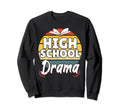 High School Drama Distressed High Sweatshirt - Trendy Graphic Men Women - T-Shirt, Sweatshirt, Hoodie