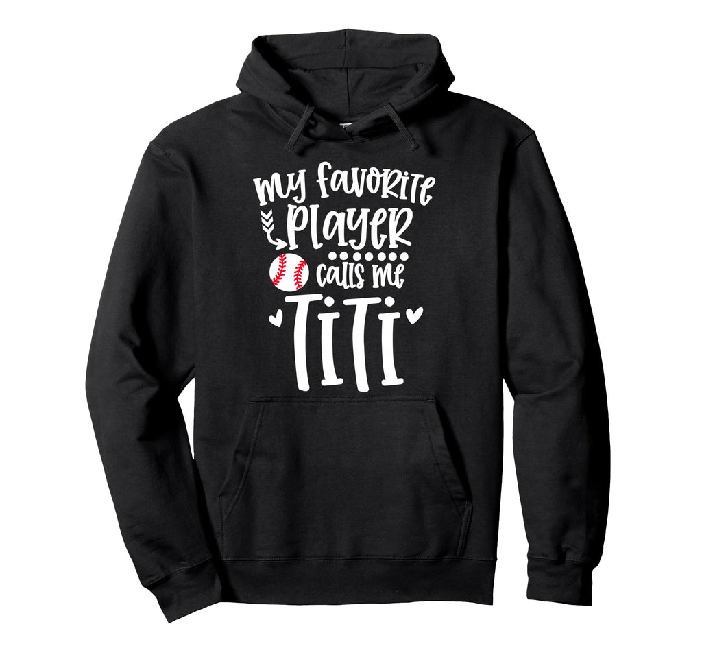 My Favorite Baseball Player Calls Me Titi Hoodie - Trendy Graphic Unisex - T-Shirt, Sweatshirt, Hoodie