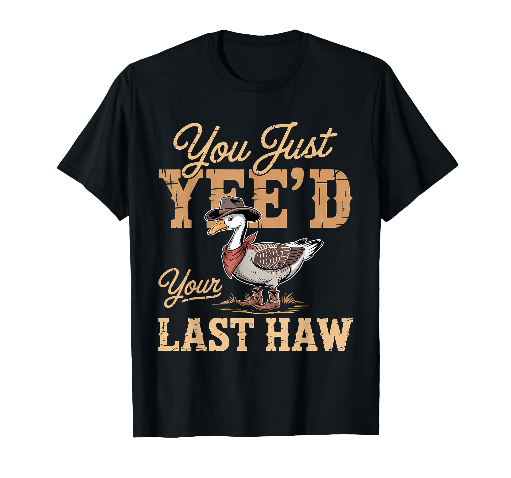 You Just Yeed Your Last Haw T-Shirt - Casual Everyday Wear for Adults - T-Shirt, Sweatshirt, Hoodie