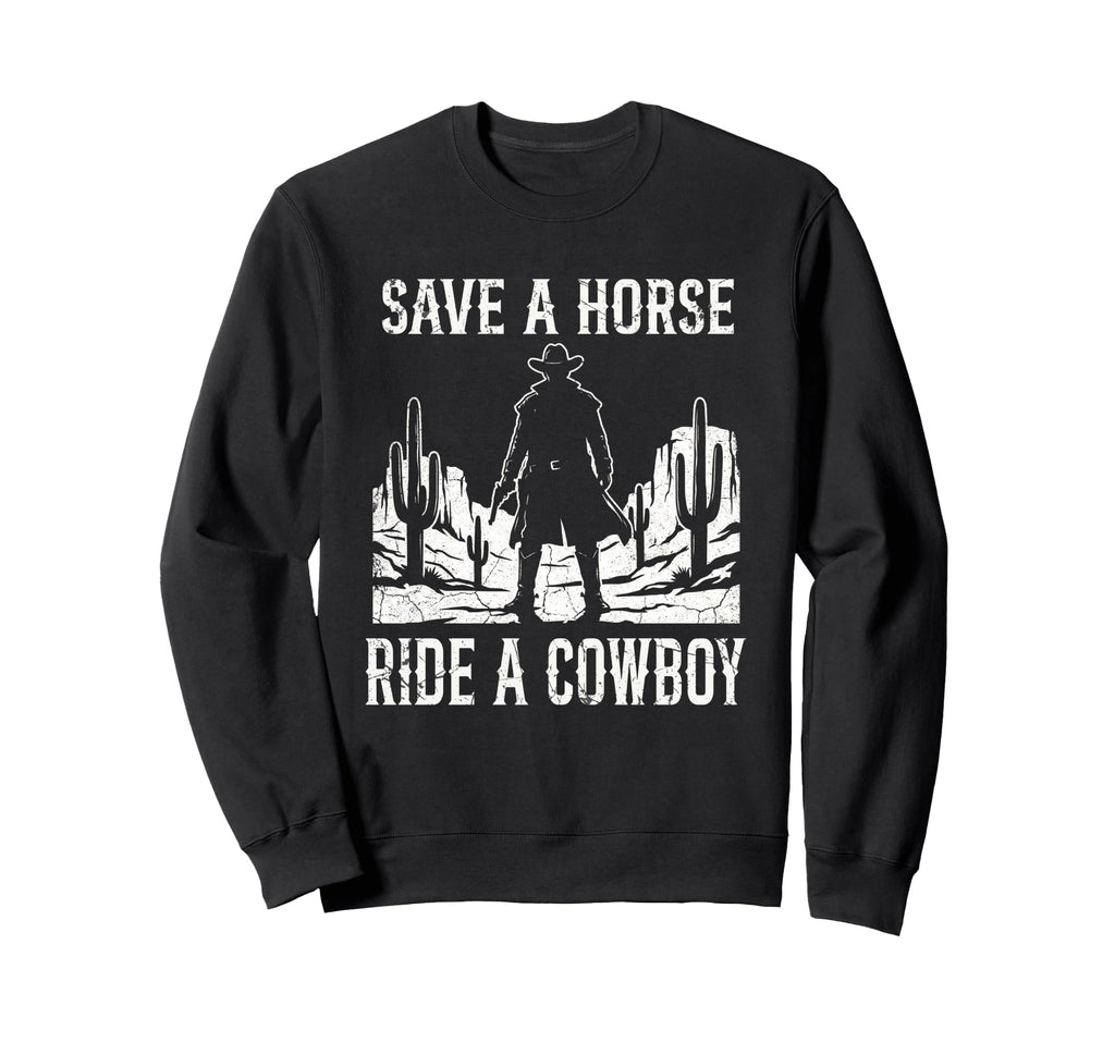 Save Horse Ride Cowboy Western Sweatshirt - Novelty Apparel Men Women - T-Shirt, Sweatshirt, Hoodie