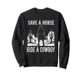 Save Horse Ride Cowboy Western Sweatshirt - Novelty Apparel Men Women - T-Shirt, Sweatshirt, Hoodie