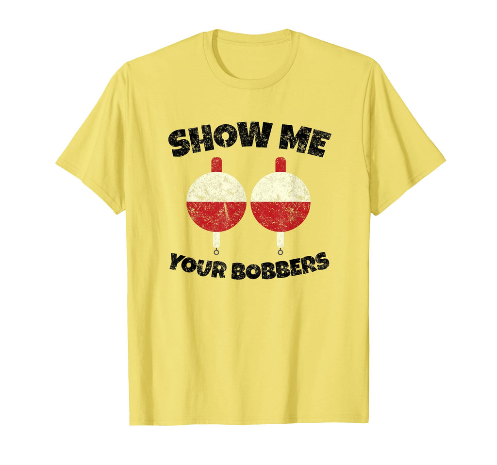 Show Me Your Bobbers Fishing T-Shirt - Unique Graphic Men Women - T-Shirt, Sweatshirt, Hoodie