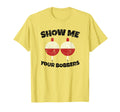 Show Me Your Bobbers Fishing T-Shirt - Unique Graphic Men Women - T-Shirt, Sweatshirt, Hoodie