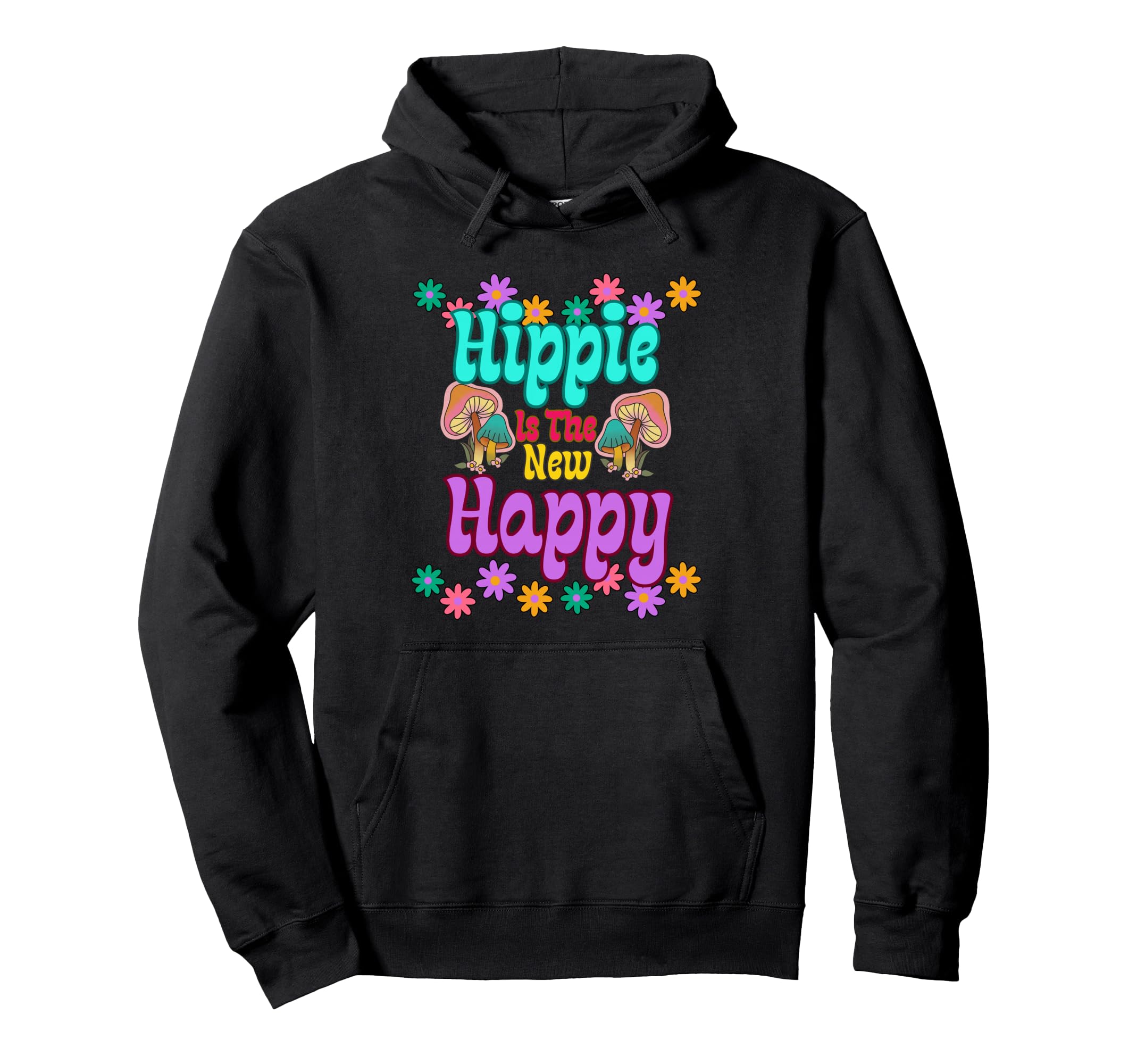 Hippie Is New Happy Mushroom Flower Power Hoodie - Graphic Print Men Women - T-Shirt, Sweatshirt, Hoodie