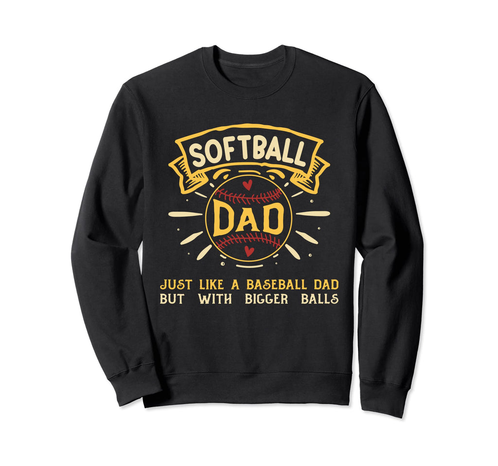 Softball Dad Just Like Baseball Dad Sweatshirt - Unique Graphic Unisex - T-Shirt, Sweatshirt, Hoodie