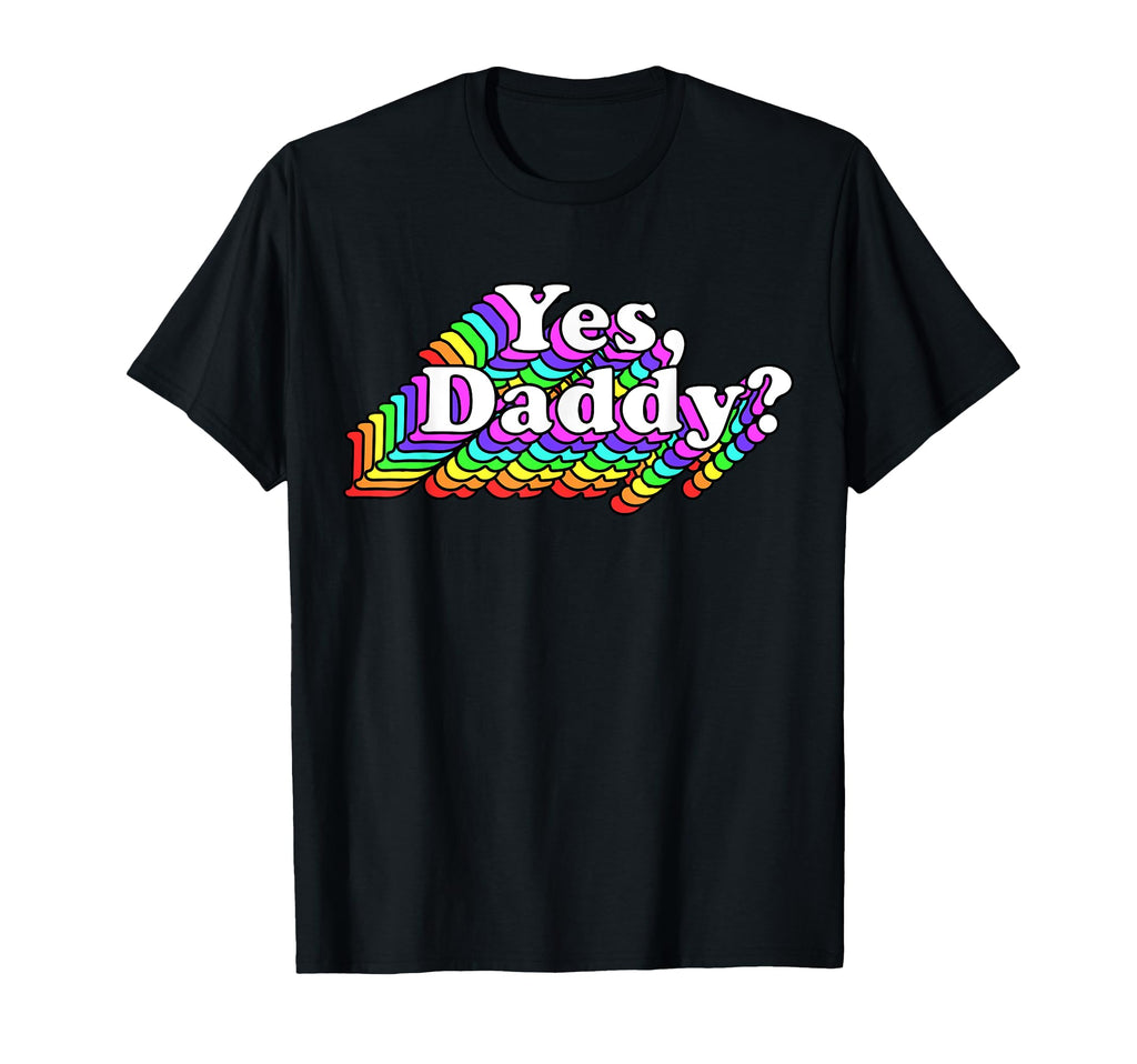 Yes Daddy Naughty Daddys Rainbow T-Shirt - Minimalist Print Men Women - T-Shirt, Sweatshirt, Hoodie
