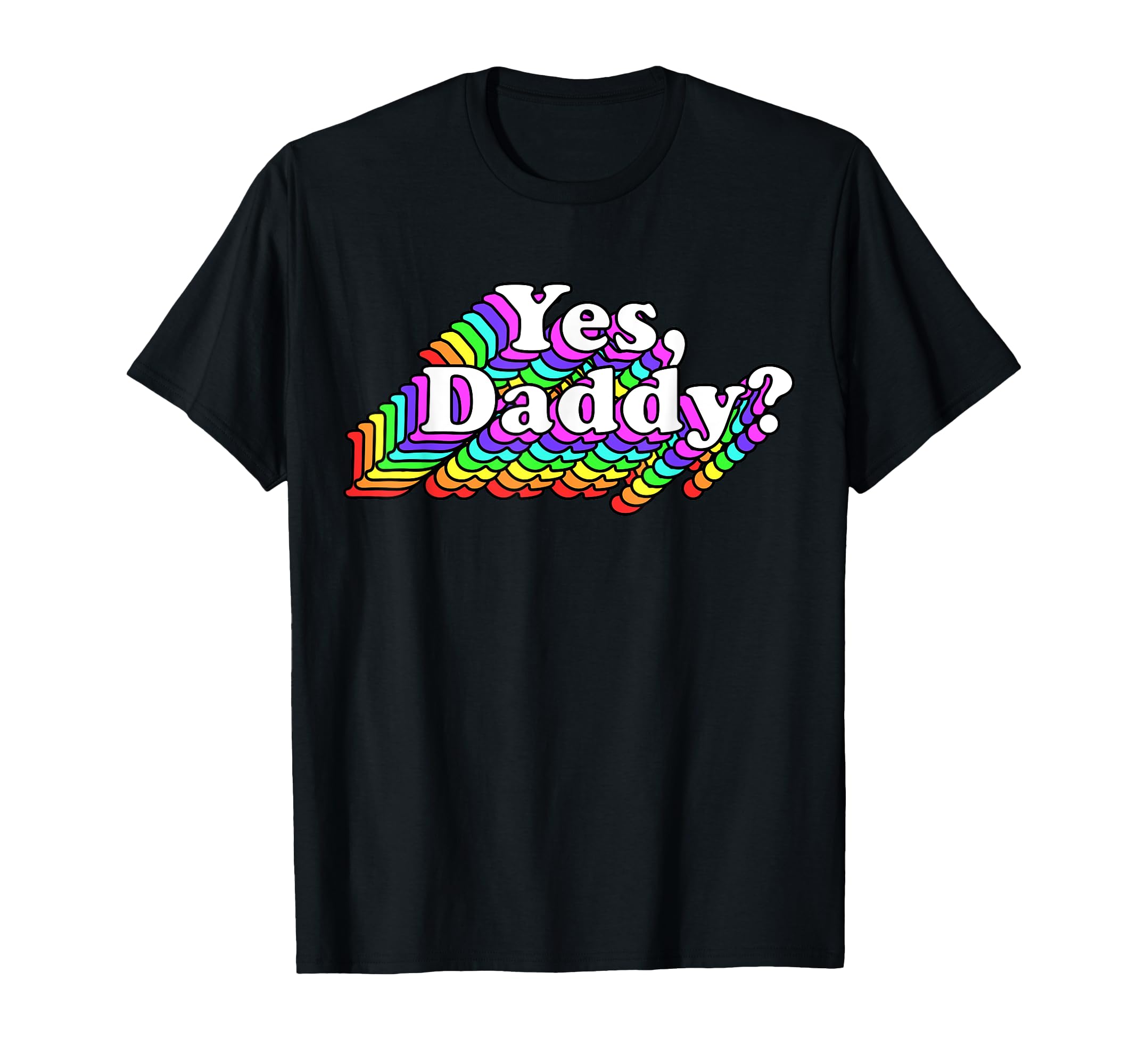 Yes Daddy Naughty Daddys Rainbow T-Shirt - Minimalist Print Men Women - T-Shirt, Sweatshirt, Hoodie