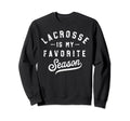 Lacrosse Is My Favourite Season Sweatshirt - Fun Novelty Design for Adults - T-Shirt, Sweatshirt, Hoodie