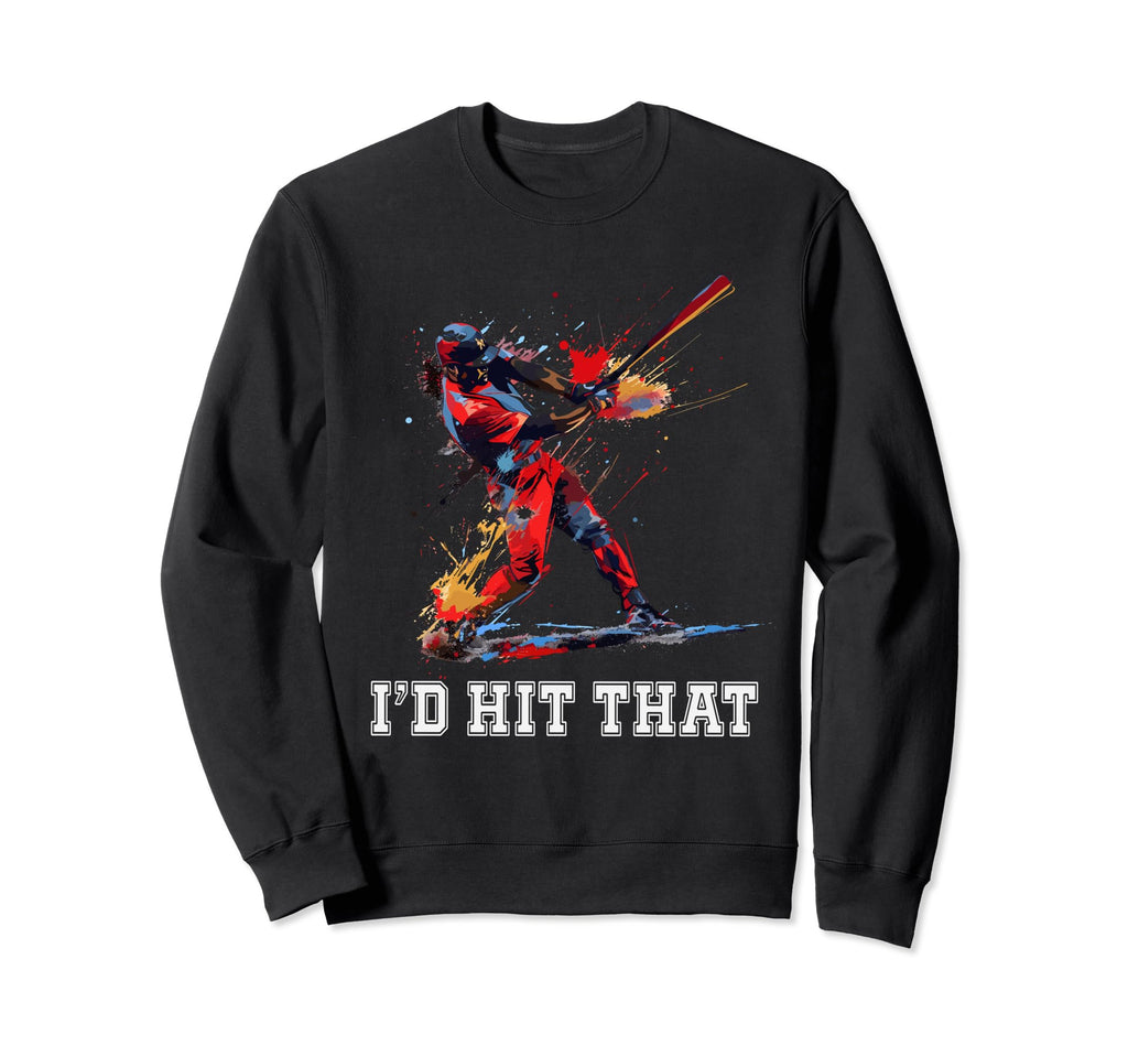 Id Hit That Funny Baseball Player Sweatshirt - Novelty Apparel Men Women - T-Shirt, Sweatshirt, Hoodie