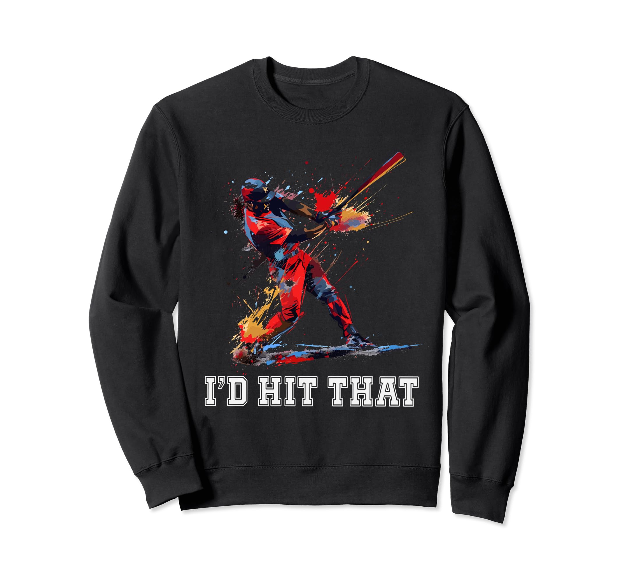 Id Hit That Funny Baseball Player Sweatshirt - Novelty Apparel Men Women - T-Shirt, Sweatshirt, Hoodie