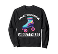 80S Roller Skate What Know About Sweatshirt - Minimalist Print Unisex - T-Shirt, Sweatshirt, Hoodie