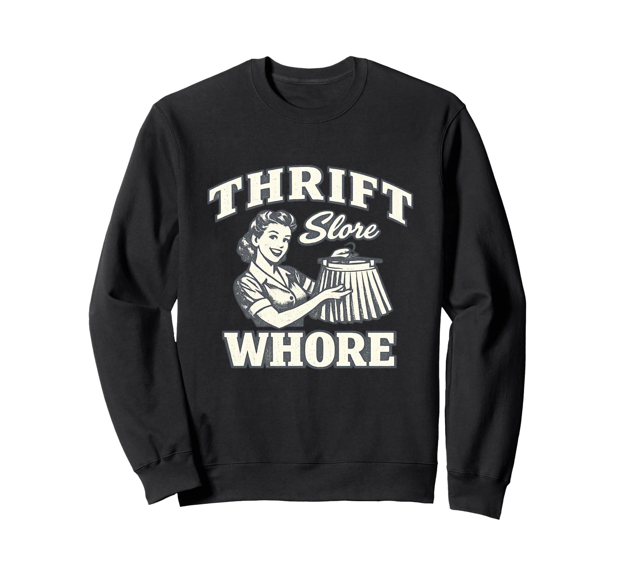 Thrift Store Whore Funny Thrifting Sweatshirt - Custom Art Print Unisex - T-Shirt, Sweatshirt, Hoodie