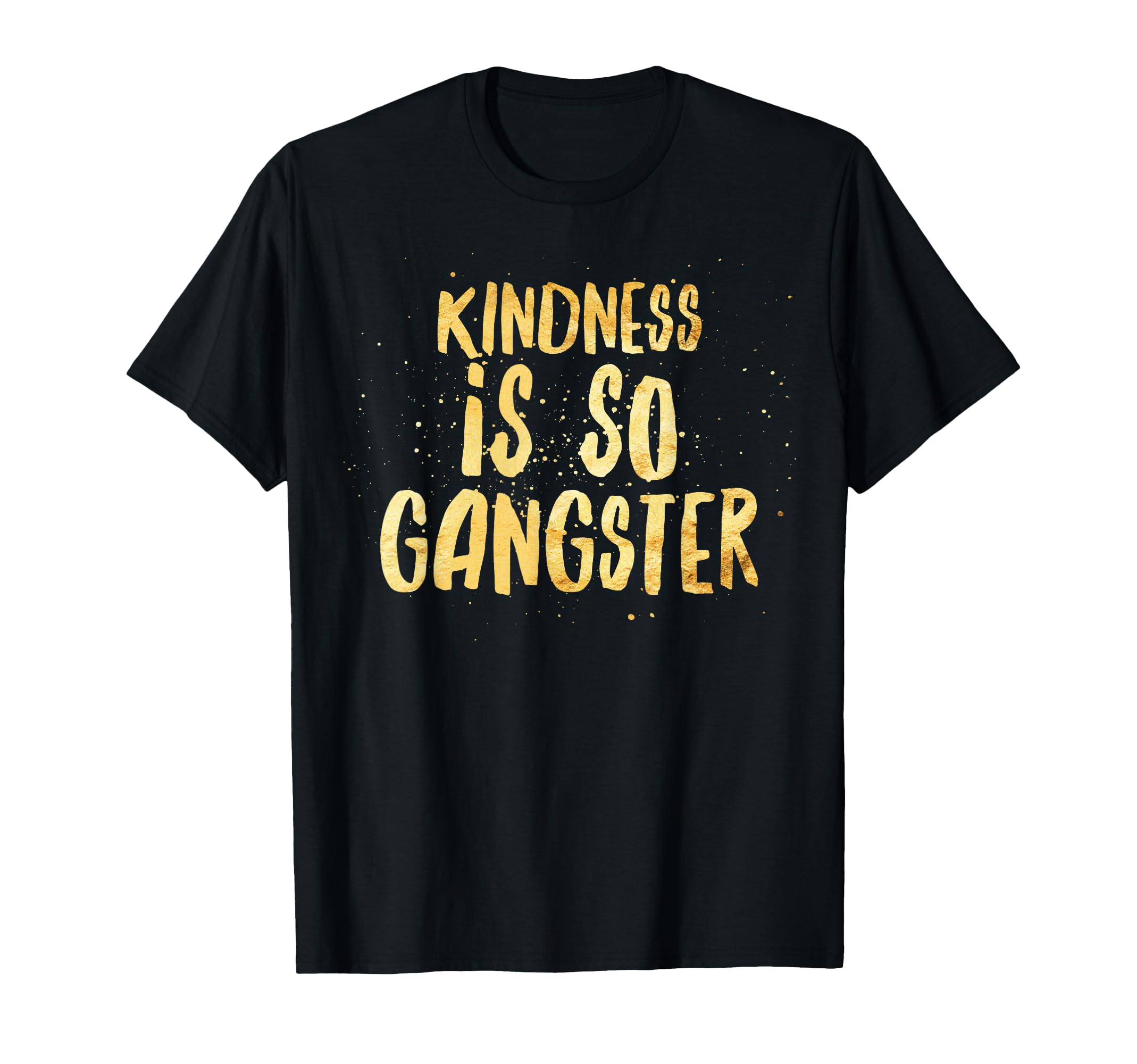 Kindness Is So Gangster Inspire Peace T-Shirt - Novelty Apparel for Adults - T-Shirt, Sweatshirt, Hoodie