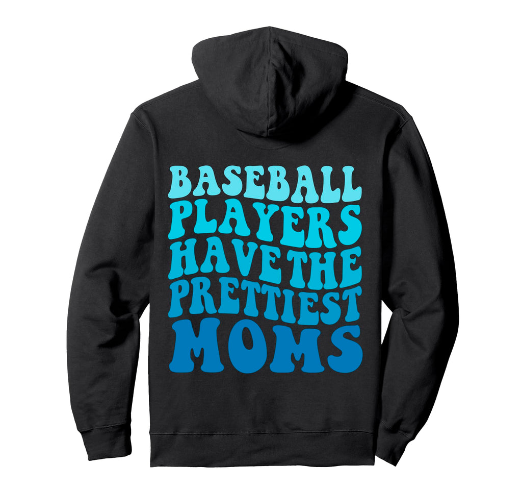 Baseball Players Have Prettiest Moms Hoodie - Aesthetic Graphic Unisex - T-Shirt, Sweatshirt, Hoodie