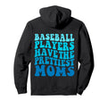 Baseball Players Have Prettiest Moms Hoodie - Aesthetic Graphic Unisex - T-Shirt, Sweatshirt, Hoodie