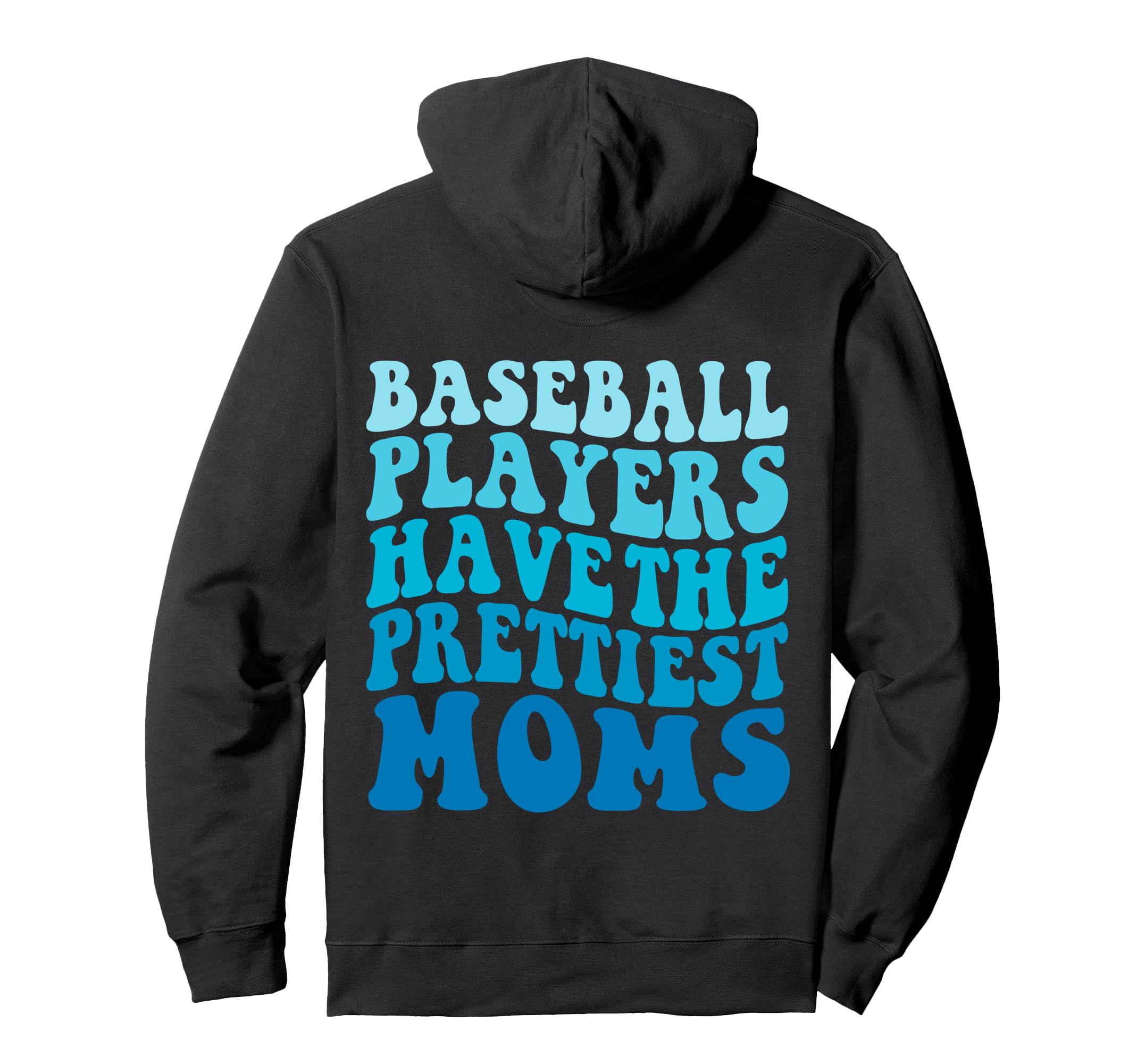 Baseball Players Have Prettiest Moms Hoodie - Aesthetic Graphic Unisex - T-Shirt, Sweatshirt, Hoodie