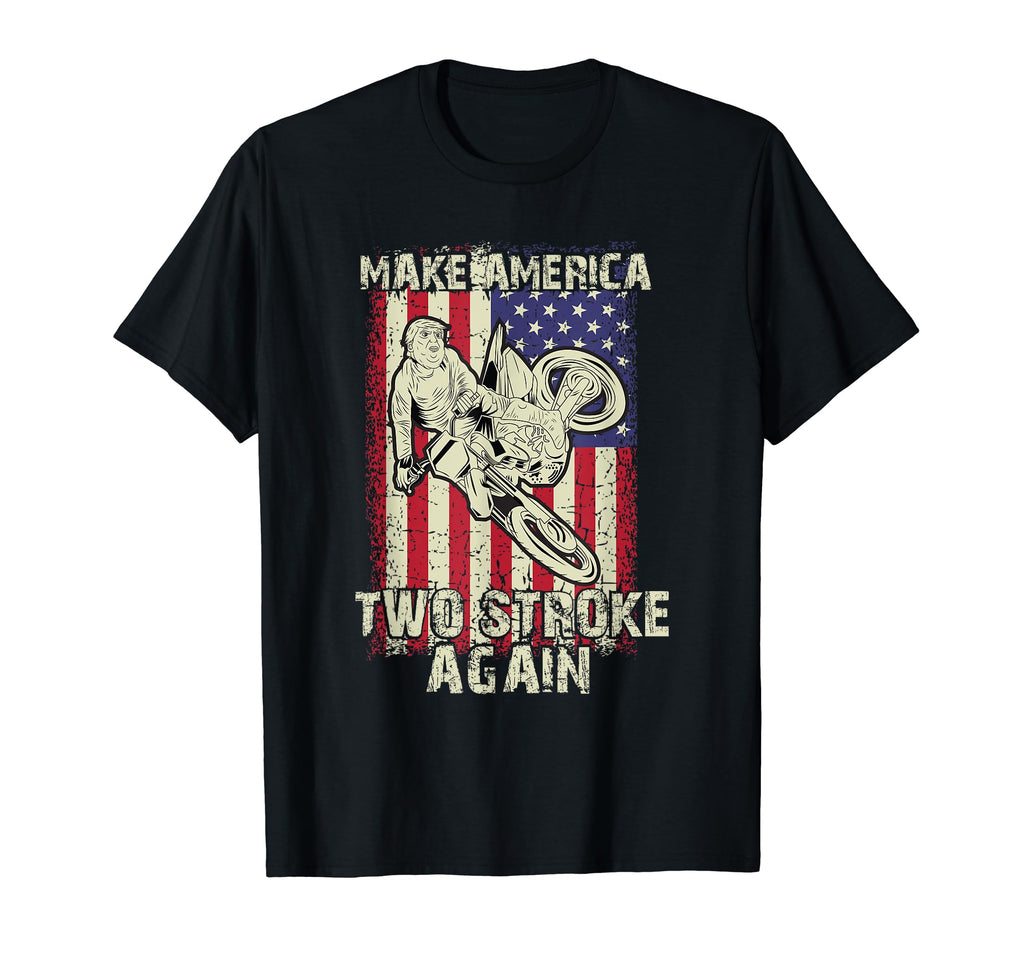 Make America Two Stroke Again T-Shirt - Casual Everyday Wear for Adults - T-Shirt, Sweatshirt, Hoodie
