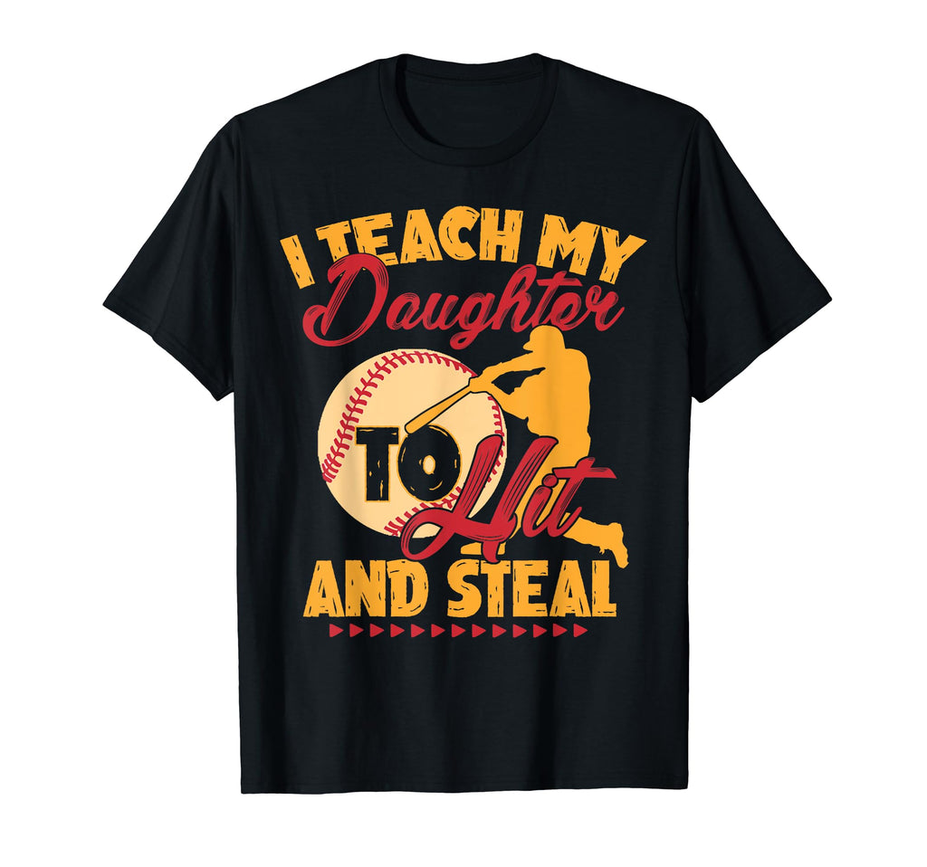 I Teach My Daughter To Hit And Steal T-Shirt - Novelty Apparel Men Women - T-Shirt, Sweatshirt, Hoodie