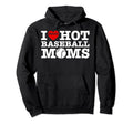 Funny I Love Hot Baseball Moms Heart Sport Hoodie - Trendy Graphic Unisex - T-Shirt, Sweatshirt, Hoodie