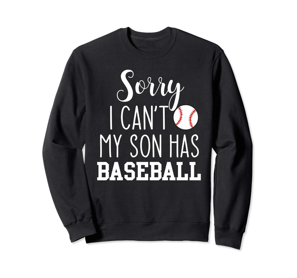 Sorry I Cant My Son Has Baseball Sweatshirt - Aesthetic Graphic for Adults - T-Shirt, Sweatshirt, Hoodie