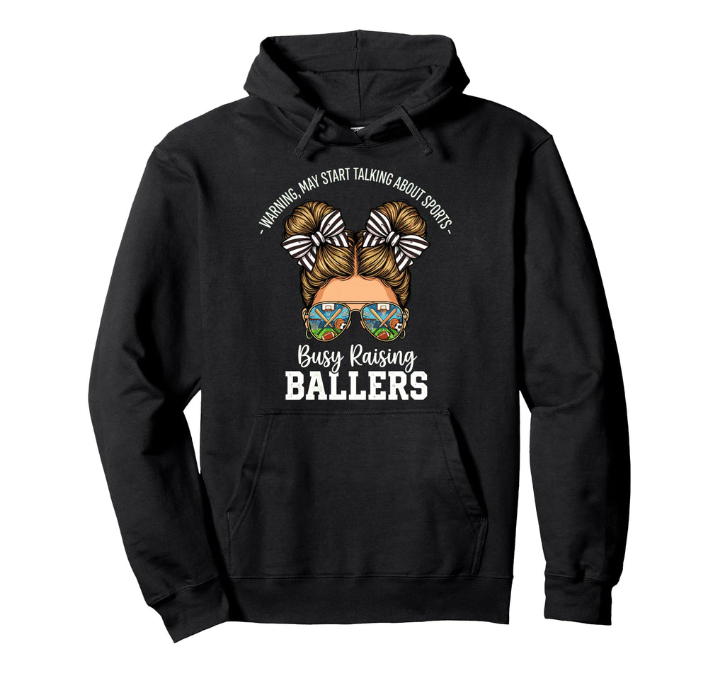Busy Raising Ballers Warning May Start Hoodie - Streetwear Style Men Women - T-Shirt, Sweatshirt, Hoodie