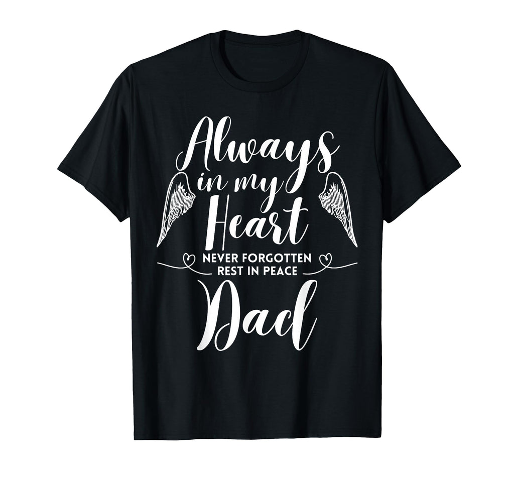 Rest Peace Dad Always My Heart Never Forget T-Shirt - Graphic Print Unisex - T-Shirt, Sweatshirt, Hoodie