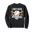 I Only Raise Ballers Baseball Dad Sweatshirt - Streetwear Style Men Women - T-Shirt, Sweatshirt, Hoodie