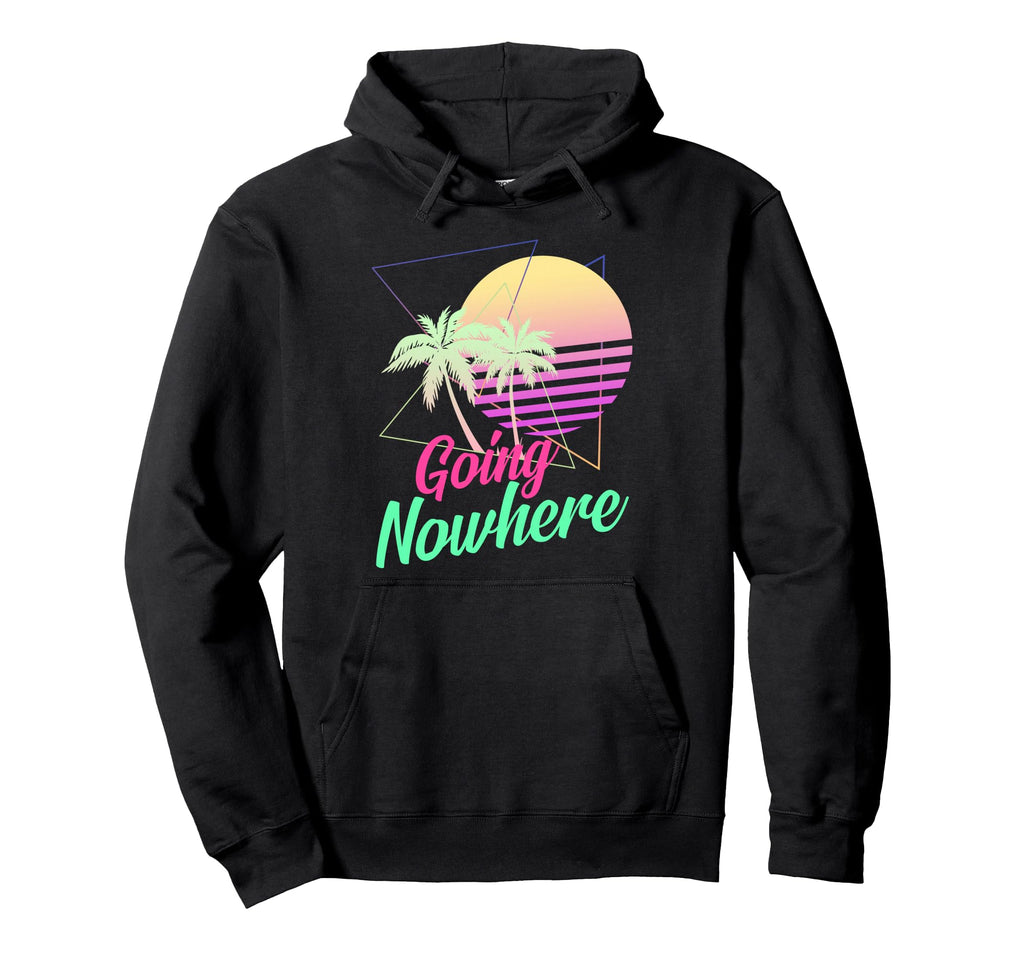 Going Nowhere 1980S 1990S Palm Trees Hoodie - Trendy Graphic Men Women - T-Shirt, Sweatshirt, Hoodie